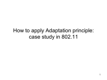 1 How to apply Adaptation principle: case study in 802.11.