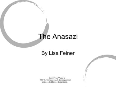 The Anasazi By Lisa Feiner. THE ANASAZI A thousand years ago in what is now the American Southwest, the Anasazi (a Navajo word meaning ancient ones