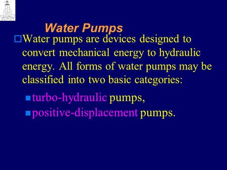 Water Pumps turbo-hydraulic pumps, positive-displacement pumps.