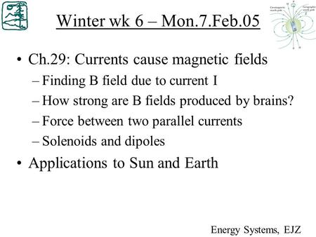 Winter wk 6 – Mon.7.Feb.05 Ch.29: Currents cause magnetic fields –Finding B field due to current I –How strong are B fields produced by brains? –Force.