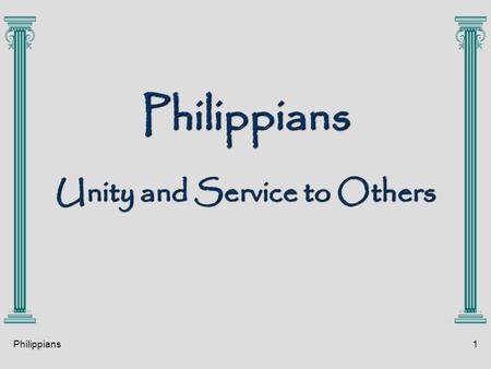 Philippians1 Philippians Unity and Service to Others.