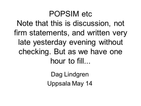 POPSIM etc Note that this is discussion, not firm statements, and written very late yesterday evening without checking. But as we have one hour to fill...