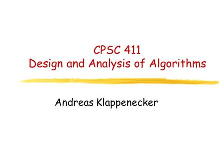 CPSC 411 Design and Analysis of Algorithms Andreas Klappenecker.