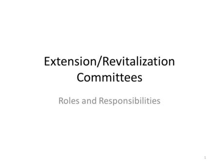 Extension/Revitalization Committees Roles and Responsibilities 1.