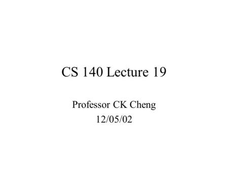 CS 140 Lecture 19 Professor CK Cheng 12/05/02. Sequential Machine Standard Modules Combinational Sequential System Designs.