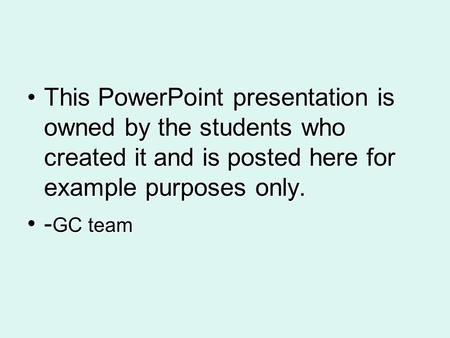 This PowerPoint presentation is owned by the students who created it and is posted here for example purposes only.This PowerPoint presentation is owned.