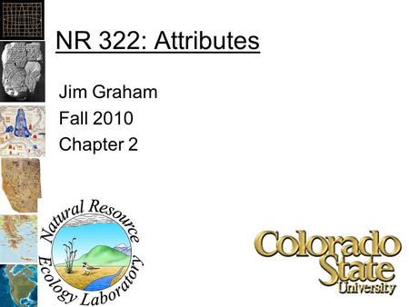 NR 322: Attributes Jim Graham Fall 2010 Chapter 2.