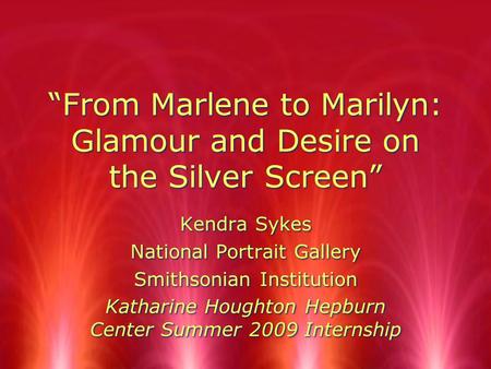 “From Marlene to Marilyn: Glamour and Desire on the Silver Screen” Kendra Sykes National Portrait Gallery Smithsonian Institution Katharine Houghton Hepburn.