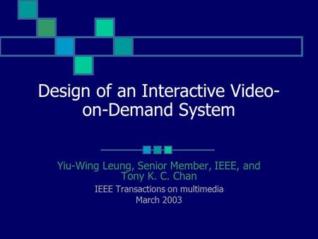 Design of an Interactive Video- on-Demand System Yiu-Wing Leung, Senior Member, IEEE, and Tony K. C. Chan IEEE Transactions on multimedia March 2003.