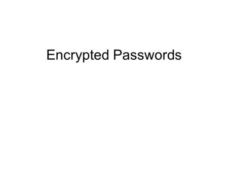 Encrypted Passwords. your_password + username $u = crypt ( your_password ) PHP insert username + $u SQL MySQL database username | encrypted password username.
