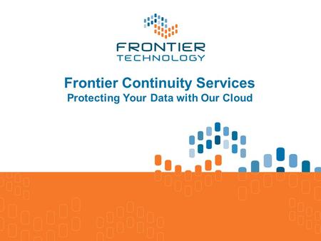 Frontier Continuity Services Protecting Your Data with Our Cloud.