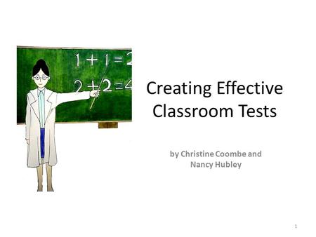 Creating Effective Classroom Tests by Christine Coombe and Nancy Hubley 1.