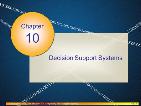 10 - 1 Copyright © 2006, The McGraw-Hill Companies, Inc. All rights reserved. Decision Support Systems Chapter 10.