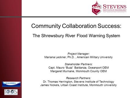 Community Collaboration Success: The Shrewsbury River Flood Warning System Project Manager: Mariana Leckner, Ph.D., American Military University Stakeholder.
