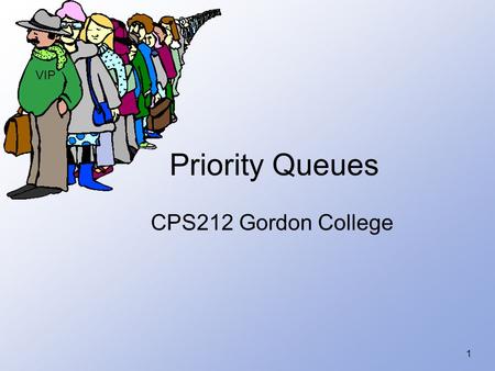 1 Priority Queues CPS212 Gordon College VIP. 2 Introduction to STL Priority Queues Adaptor container - underlying container may be either: – a template.