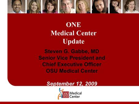 ONE Medical Center Update Steven G. Gabbe, MD Senior Vice President and Chief Executive Officer OSU Medical Center September 12, 2009.