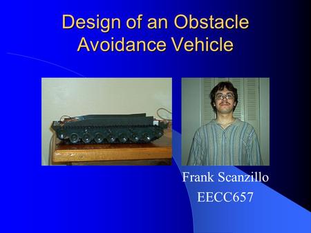 Design of an Obstacle Avoidance Vehicle Frank Scanzillo EECC657.