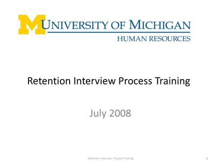 Retention Interview Process Training July 2008 Retention Interview Process Training 1.