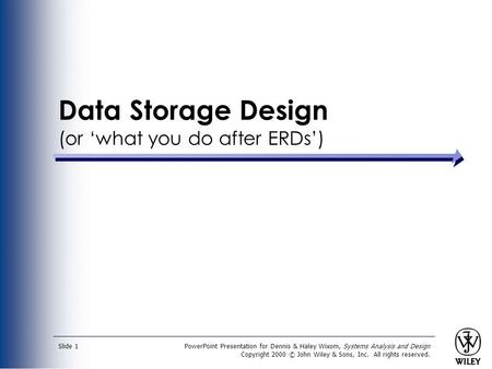 PowerPoint Presentation for Dennis & Haley Wixom, Systems Analysis and Design Copyright 2000 © John Wiley & Sons, Inc. All rights reserved. Slide 1 Data.
