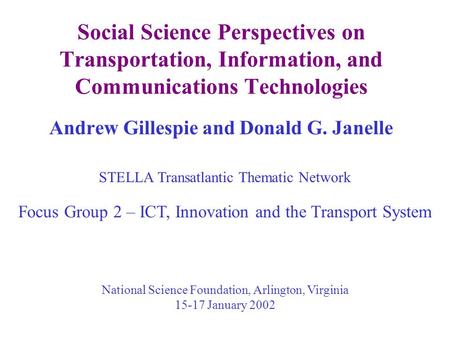 Social Science Perspectives on Transportation, Information, and Communications Technologies Andrew Gillespie and Donald G. Janelle STELLA Transatlantic.