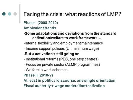 Facing the crisis: what reactions of LMP? Phase I (2008-2010) Ambivalent trends -Some adaptations and deviations from the standard activation/welfare to.