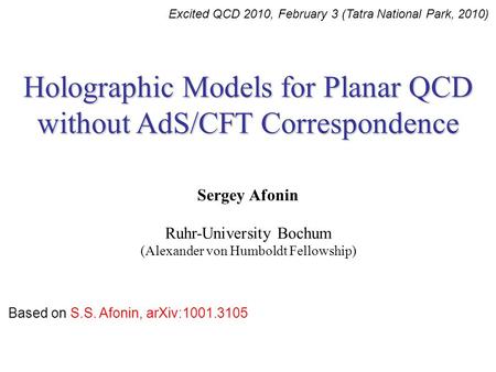 Excited QCD 2010, February 3 (Tatra National Park, 2010) Holographic Models for Planar QCD without AdS/CFT Correspondence Sergey Afonin Ruhr-University.