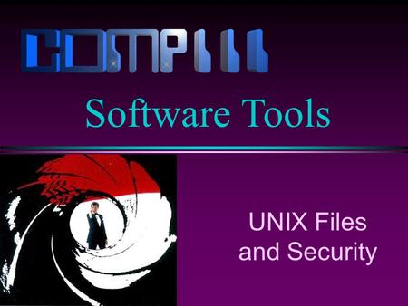 UNIX Files and Security Software Tools. Slide 2 File Systems l What is a file system? A means of organizing information on the computer. A file system.