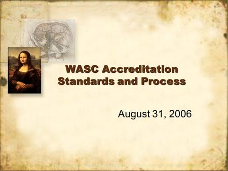 WASC Accreditation Standards and Process August 31, 2006.