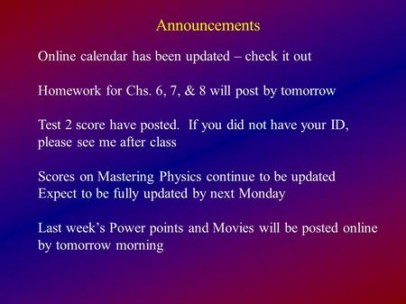 Announcements Online calendar has been updated – check it out Homework for Chs. 6, 7, & 8 will post by tomorrow Test 2 score have posted. If you did not.