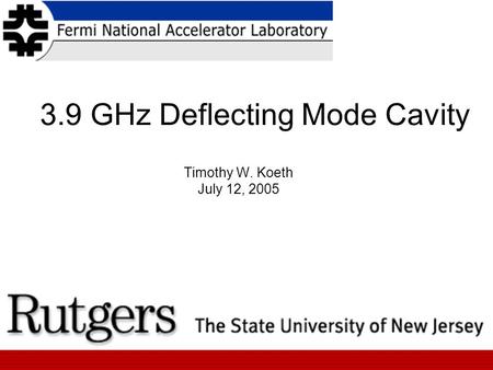3.9 GHz Deflecting Mode Cavity Timothy W. Koeth July 12, 2005.