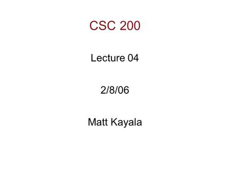 CSC 200 Lecture 04 2/8/06 Matt Kayala. Learning Objectives  Predefined Functions  Those that return a value and those that don’t  Programmer-defined.