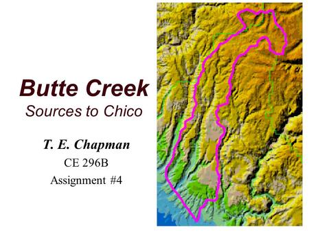 Butte Creek Sources to Chico T. E. Chapman CE 296B Assignment #4.