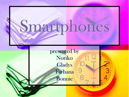 presented by NorikoGladysFarhanaBonnie Smartphones.