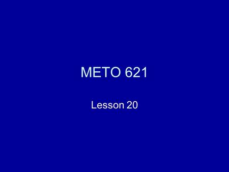 METO 621 Lesson 20.