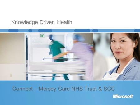 Connect – Mersey Care NHS Trust & SCC Knowledge Driven Health.