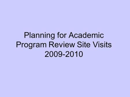 Planning for Academic Program Review Site Visits 2009-2010.
