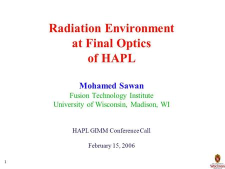 1 Radiation Environment at Final Optics of HAPL Mohamed Sawan Fusion Technology Institute University of Wisconsin, Madison, WI HAPL GIMM Conference Call.