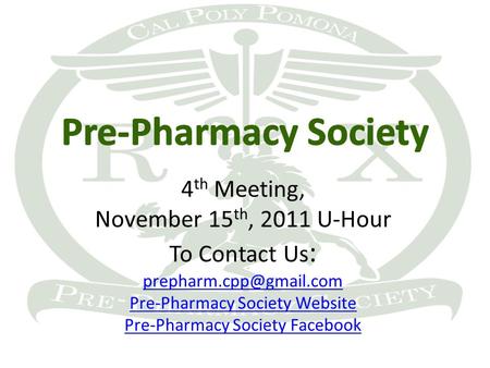 4 th Meeting, November 15 th, 2011 U-Hour To Contact Us : Pre-Pharmacy Society Website Pre-Pharmacy Society Facebook.