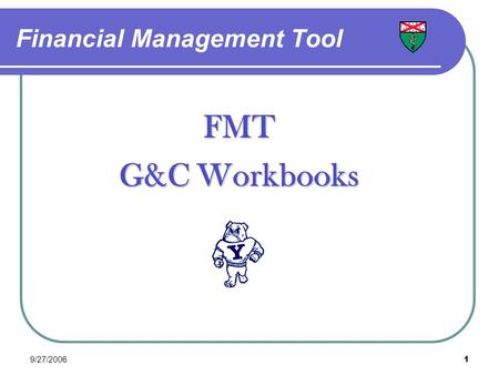 9/27/20061 Financial Management Tool FMT G&C Workbooks.