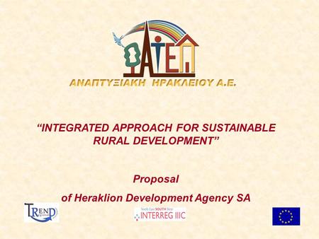 “INTEGRATED APPROACH FOR SUSTAINABLE RURAL DEVELOPMENT” Proposal of Heraklion Development Agency SA.