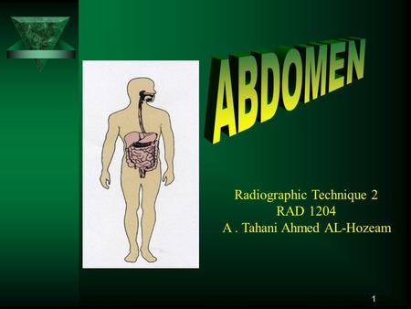 ABDOMEN Radiographic Technique 2 RAD 1204 A . Tahani Ahmed AL-Hozeam.