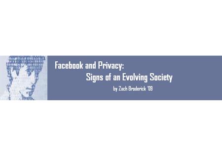 Facebook and Privacy: A Survey Facebook is a part of college life Information revelation is rampant Information revelation is dangerous Students are not.
