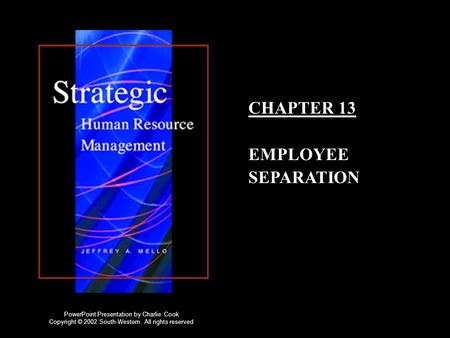 CHAPTER 13 EMPLOYEE SEPARATION PowerPoint Presentation by Charlie Cook Copyright © 2002 South-Western. All rights reserved.