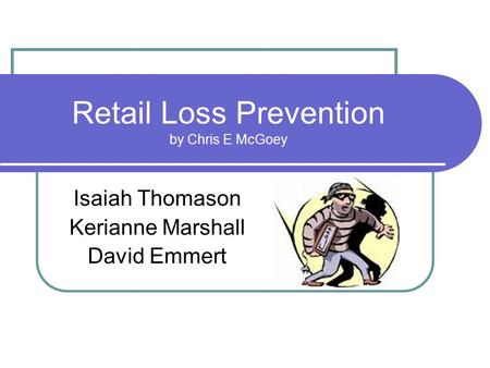 Retail Loss Prevention by Chris E McGoey Isaiah Thomason Kerianne Marshall David Emmert.