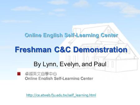 Online English Self-Learning Center Freshman C&C Demonstration By Lynn, Evelyn, and Paul