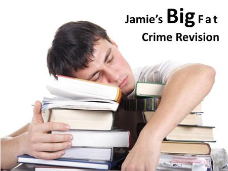 Jamie’s Big Fat Crime Revision. Definitions Crime – something against the law or violates social norms. Anti-social behaviour – likely to cause alarm.