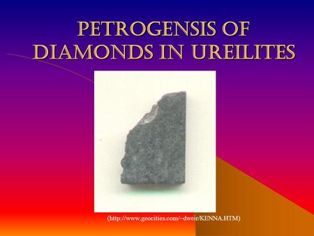 Petrogensis of Diamonds in Ureilites (http://www.geocities.com/~dweir/KENNA.HTM)
