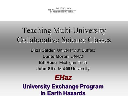 Teaching Multi-University Collaborative Science Classes Eliza Calder University at Buffalo Dante Moran UNAM Bill Rose Michigan Tech John Stix McGill University.