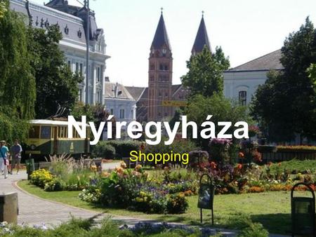 Nyíregyháza Shopping. Nyíregyháza has many shopping facilitie. It has a lot of hypermarkets,supermarkets, streetmarkets, department stores and many small.