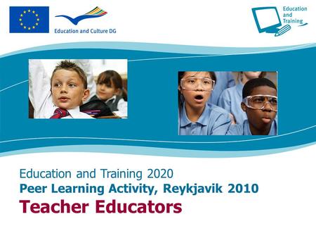 Education and Training 2020 Peer Learning Activity, Reykjavik 2010 Teacher Educators.